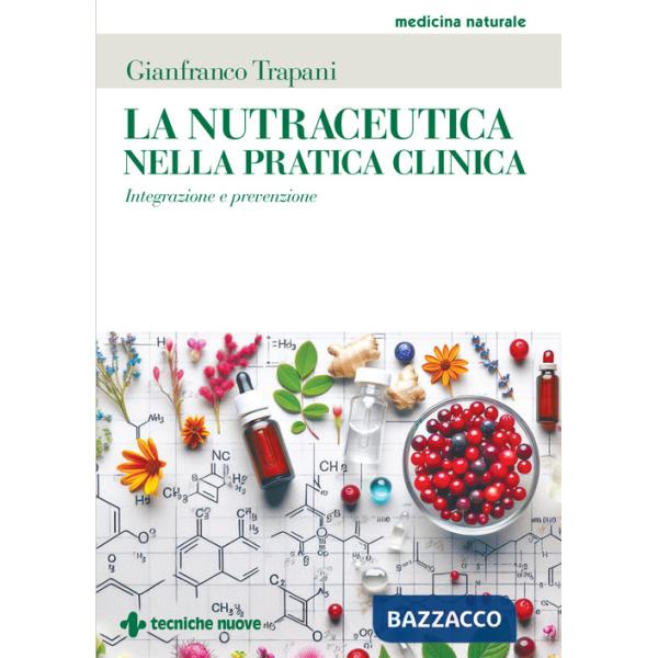 Nutraceutica nella pratica clinica. Integrazione e prevenzione (La)