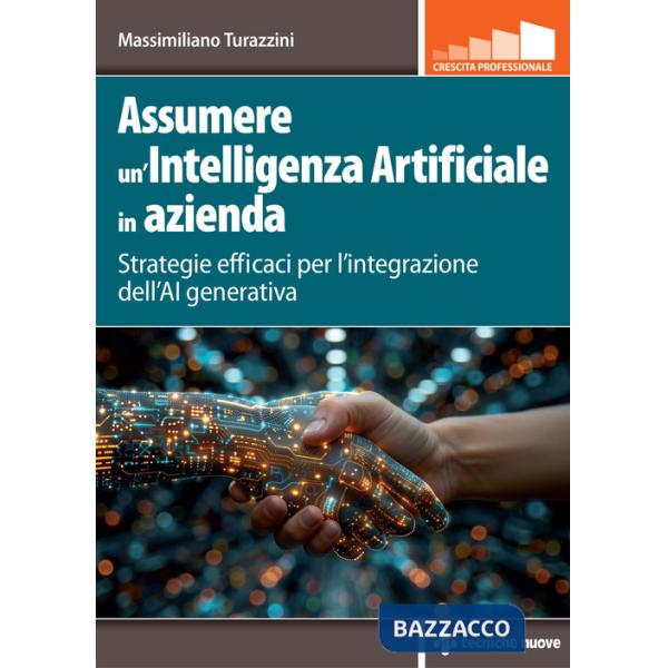 Assumere un'Intelligenza Artificiale in azienda. Strategie efficaci per l'integrazione dell'AI generativa