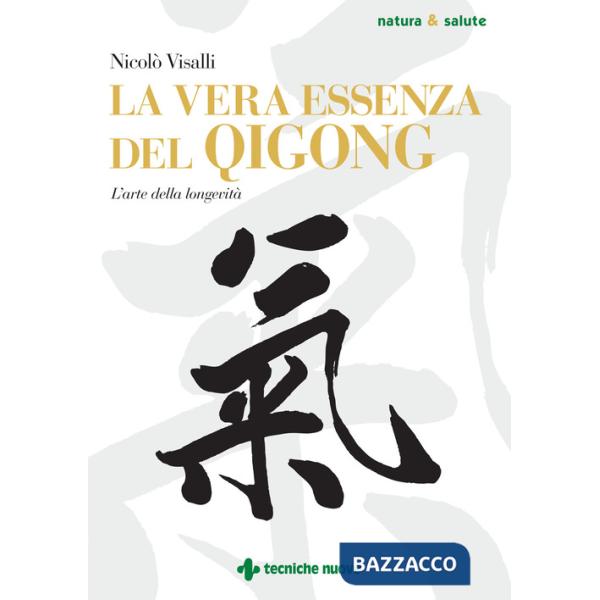 Vera essenza del Qigong. L'arte della longevità (La)