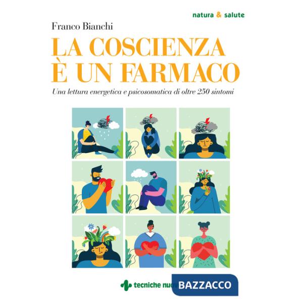 Coscienza è un farmaco. Una lettura energetica e psicosomatica di oltre 250 sintomi (La)