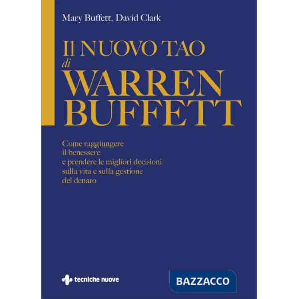 Nuovo Tao di Warren Buffett. Come raggiungere il benessere e prendere le migliori decisioni sulla vita e sulla gestione del dena