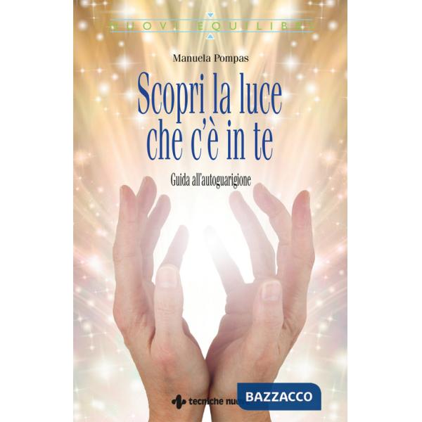 Scopri la luce che c'è in te. Guida all'autoguarigione