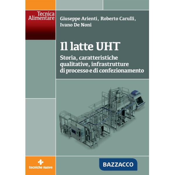 Latte UHT. Storia, caratteristiche qualitative, infrastrutture di processo e di confezionamento (Il)