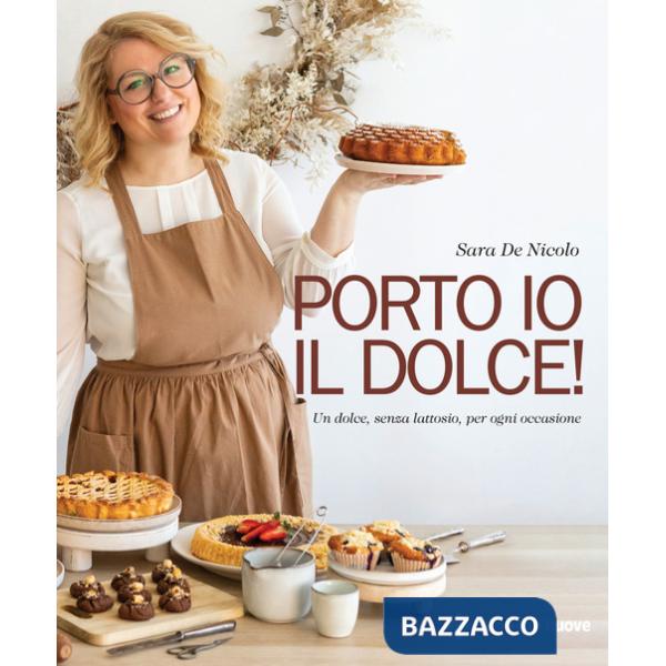 Porto io il dolce! Un dolce, senza lattosio, per ogni occasione
