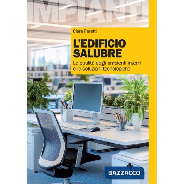 Edificio salubre. La qualità degli ambienti interni e le soluzioni tecnologiche (L')