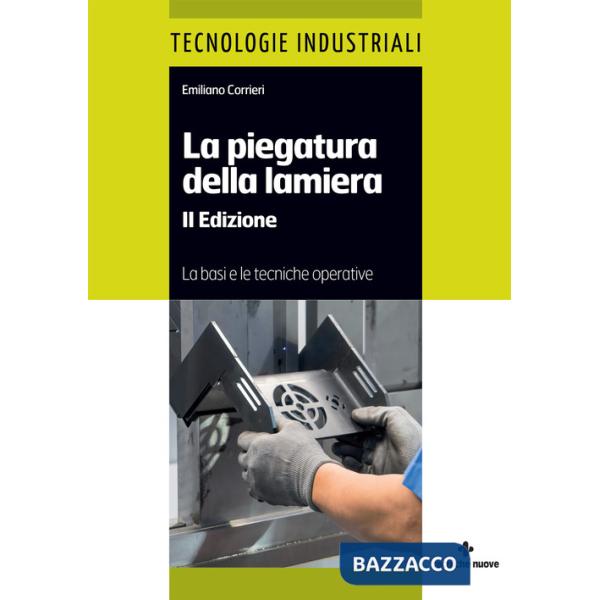 Piegatura della lamiera. Le basi e le tecniche operative (La)