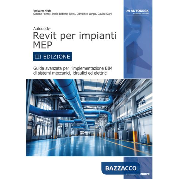 Autodesk Revit per impianti MEP. Guida avanzata per l'implementazione BIM di sistemi meccanici, idraulici ed elettrici