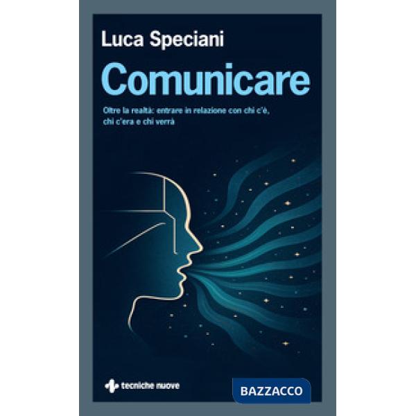 Comunicare. Oltre la realtà: entrare in relazione con chi c'è, chi c'era e chi verrà