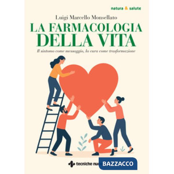 Farmacologia della vita. Il sintomo come messaggio, la cura come trasformazione (La)