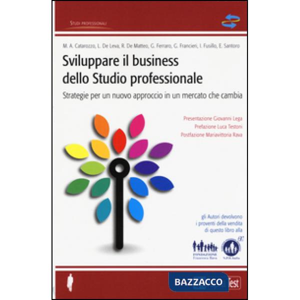 Sviluppare il business dello studio professionale. Strategie per un nuovo approccio in un mercato che cambia