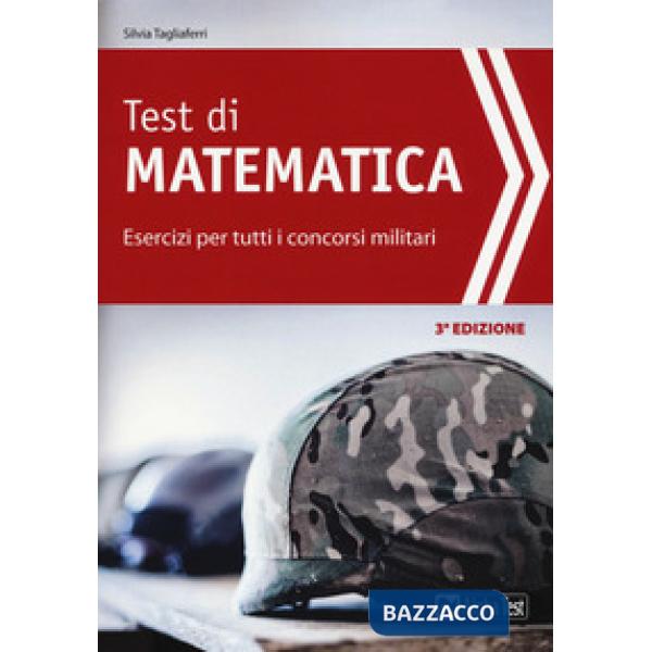 Test di matematica. Esercizi per tutti i concorsi militari