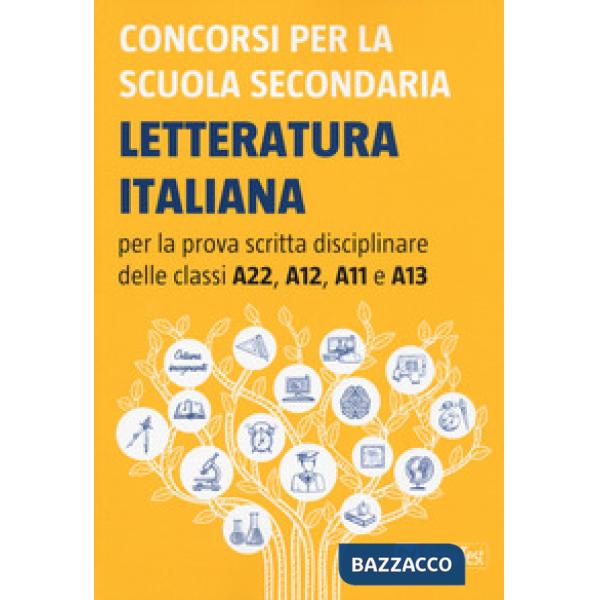 Concorsi per la scuola secondaria. Letteratura italiana per la prova scritta disciplinare delle classi A22, A12, A11 e A13