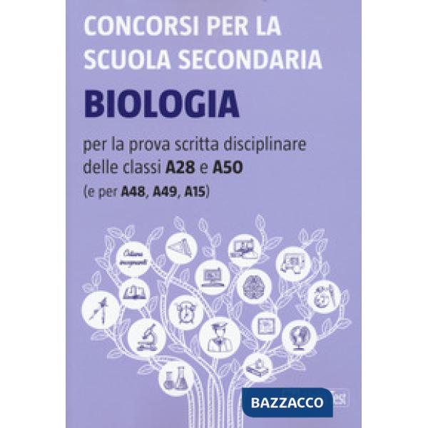 Concorsi per la scuola secondaria. Biologia per la prova scritta disciplinare delle classi A28 e A50 (e per A48, A49, A15)
