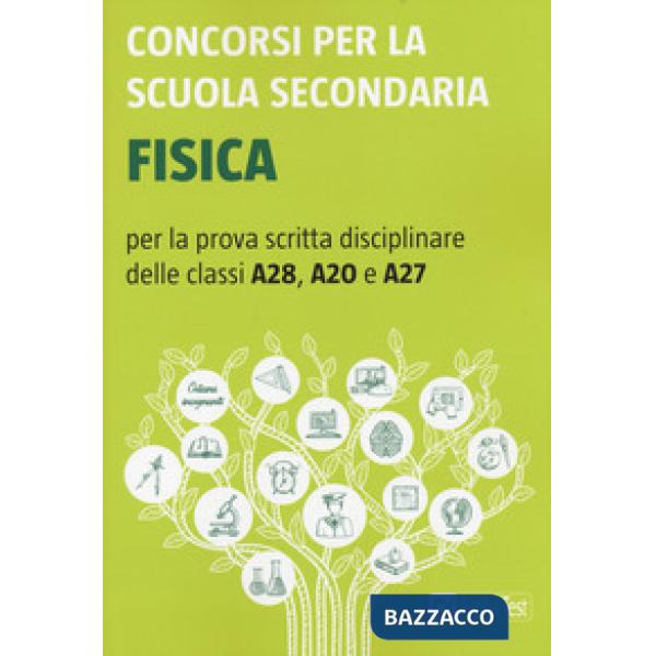 Concorsi per la scuola secondaria. Fisica per la prova scritta disciplinare delle classi A28, A20 e A27