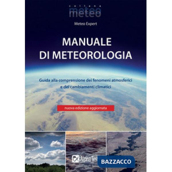 Manuale di meteorologia. Guida alla comprensione dei fenomeni atmosferici e dei cambiamenti climatici. Nuova ediz.