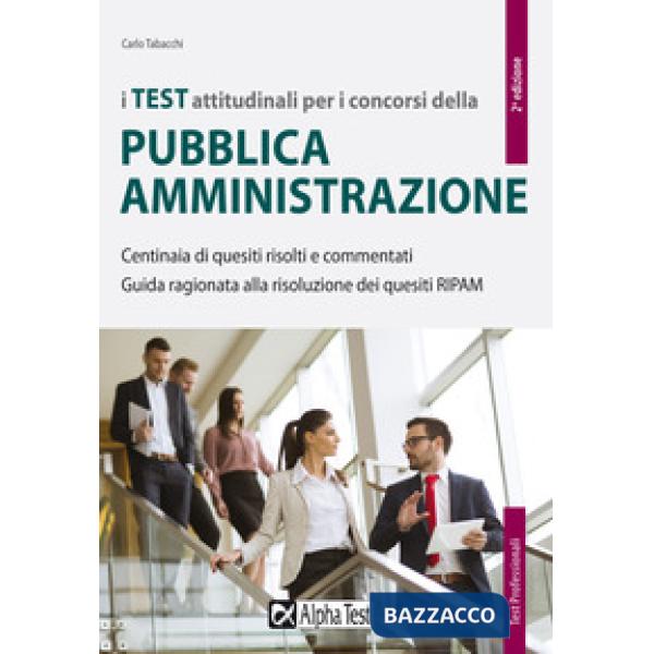 Test attitudinali per i concorsi della pubblica amministrazione. Centinaia di quesiti risolti e commentati. Guida ragionata alla