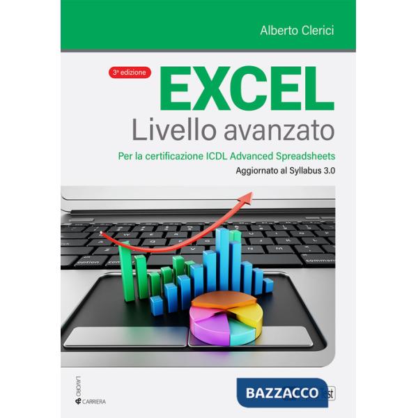 Excel livello avanzato. Per la certificazione ECDL Advanced Spreadsheet. Aggiornato al Syllabus 3.0