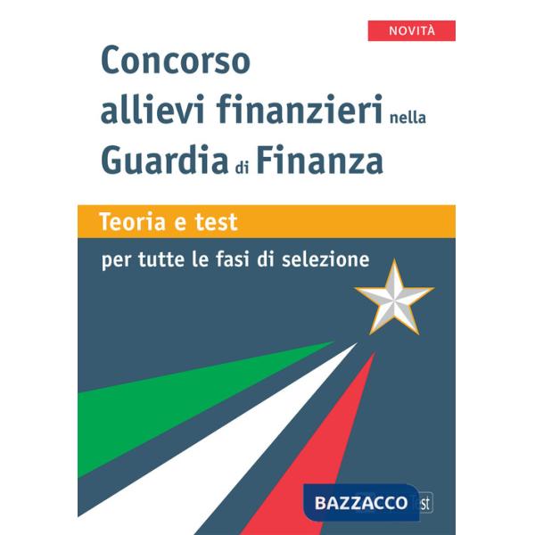 Concorso allievi finanziari nella Guardia di Finanza. Teoria e test per tutte le fasi della selezione