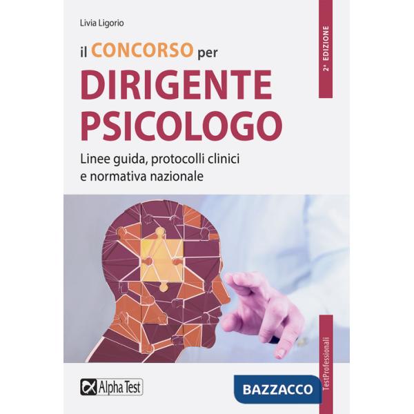Concorso per dirigente psicologo. Linee guida, protocolli clinici e normativa nazionale (Il)