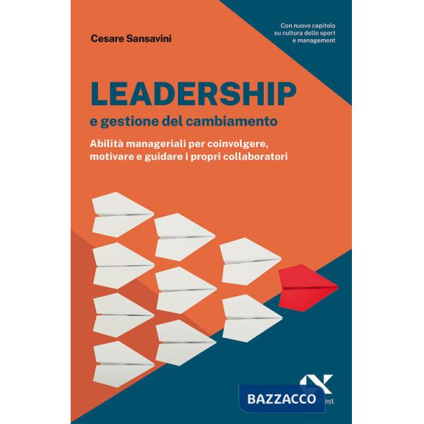 Leadership e gestione del cambiamento. Abilità manageriali per coinvolgere, motivare e guidare i propri collaboratori
