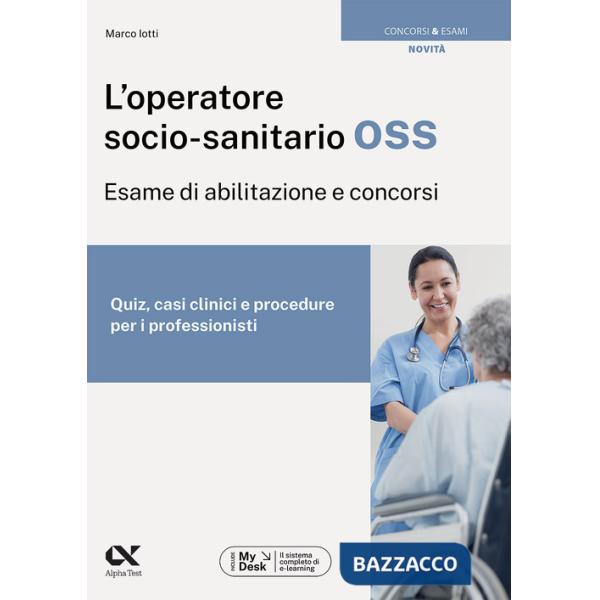 Operatore socio-sanitario OSS. Esame di abilitazione e concorsi. Quiz, casi clinici e procedure per i professionisti. Ediz. MyDe