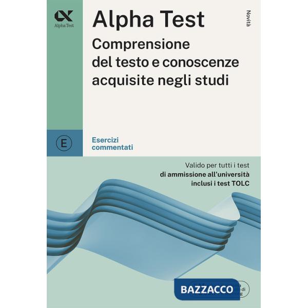 Alpha Test. Comprensione del testo e conoscenze acquisite. Esercizi commentati. Con MyDesk
