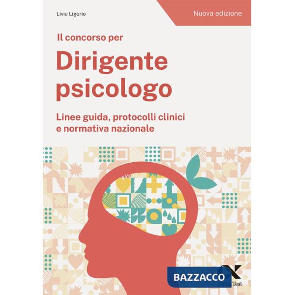 Concorso per dirigente psicologo. Linee guida, protocolli clinici e normativa nazionale. Nuova ediz. (Il)