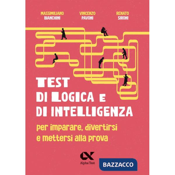 Test di logica e di intelligenza. Per imparare, divertirsi e mettersi alla prova