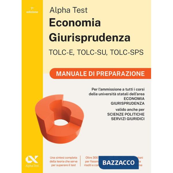 Alpha Test. Economia Giurisprudenza TOLC-E, TOLC-SU, TOLC-SPS 2026-2027. Manuale di preparazione. Per test di ammissione univers