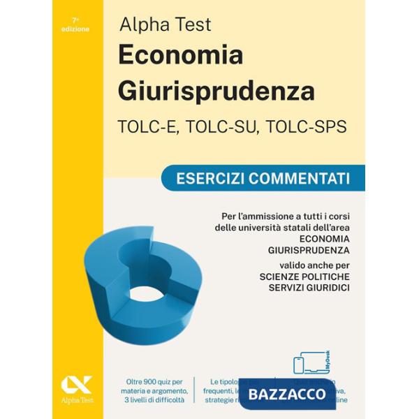 Alpha Test. Economia Giurisprudenza TOLC-E, TOLC-SU, TOLC-SPS 2026-2027. Esercizi commentati. Per test di ammissione universitar