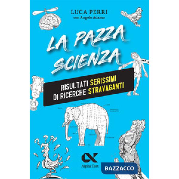 Pazza scienza. Risultati serissimi di ricerche stravaganti. Nuova ediz. (La)