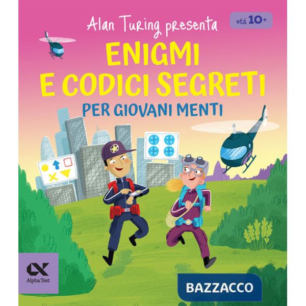 Alan Turing presenta: Enigmi e codici segreti per giovani menti. Per bambine e bambini dagli 8 anni. Con sfide di logica e decif
