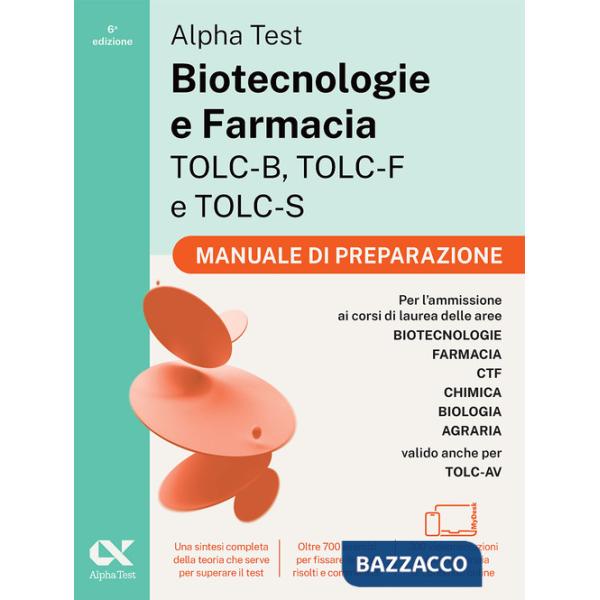 Alpha Test. Biotecnologie e Farmacia TOLC-B, TOLC-F e TOLC-S 2026-2027. Manuale di preparazione. Per test di ammissione universi