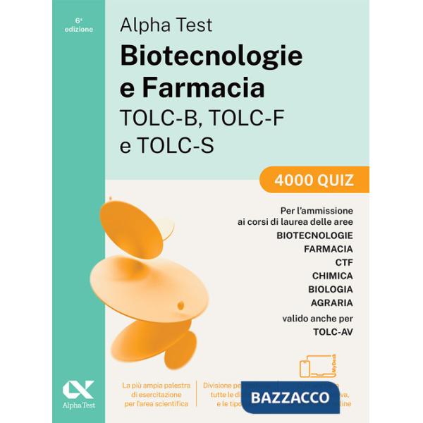 Alpha Test. Biotecnologie e Farmacia TOLC-B, TOLC-F e TOLC-S 2026-2027. 4000 quiz. Per test di ammissione universitari, anche TO