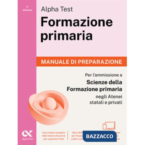 Alpha Test. Formazione primaria 2026-2027. Manuale di preparazione. Per il test di ammissione a Scienze della Formazione Primari