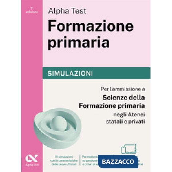 Alpha Test. Formazione primaria 2026-2027. Simulazioni. Per il test di ammissione a Scienze della Formazione Primaria. Tutte le 