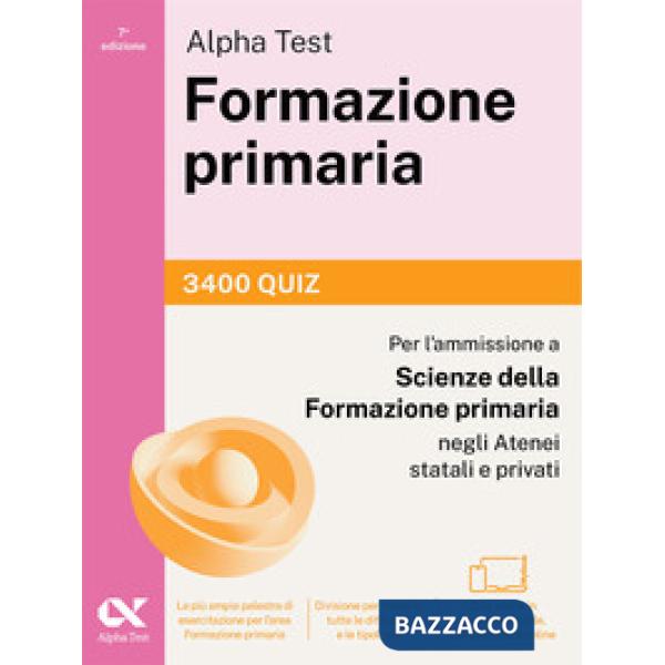Alpha Test Formazione primaria 2026-2027. 3400 quiz. Per il test di ammissione a Scienze della Formazione Primaria. Con simulato
