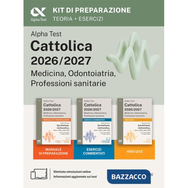 Alpha Test. Cattolica 2026-2027. Medicina, odontoiatria, professioni sanitarie. Kit di preparazione. Anche per i test di San Raf