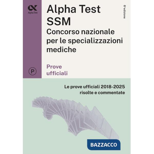 Alpha Test SSM. Le prove ufficiali 2018-2025 risolte e commentate. Edizione 2026-2027. Per concorso Scuole di specializzazione i