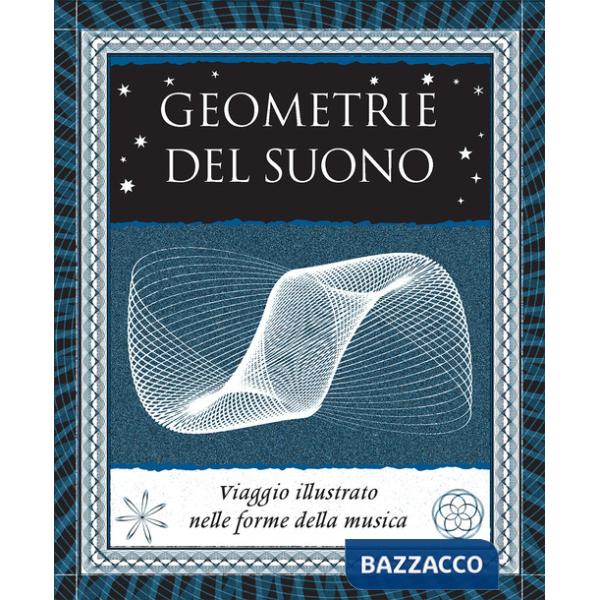 Geometrie del suono. Viaggio illustrato nelle forme della musica. Ediz. illustrata