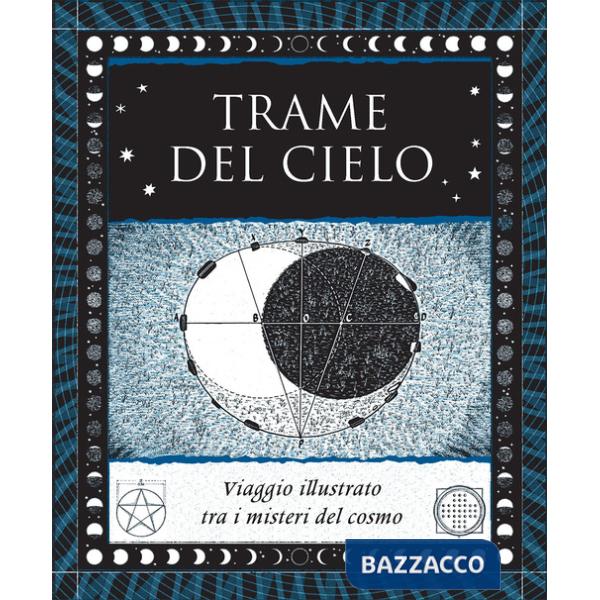 Trame del cielo. Viaggio illustrato tra i misteri del cosmo. Ediz. illustrata