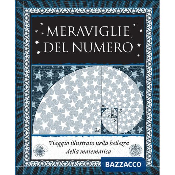 Meraviglie del numero. Viaggio illustrato nella bellezza della matematica. Ediz. illustrata