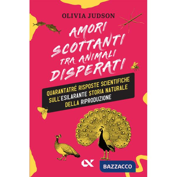 Amori scottanti tra animali disperati. Quarantatré risposte scientifiche sull'esilarante storia naturale della riproduzione