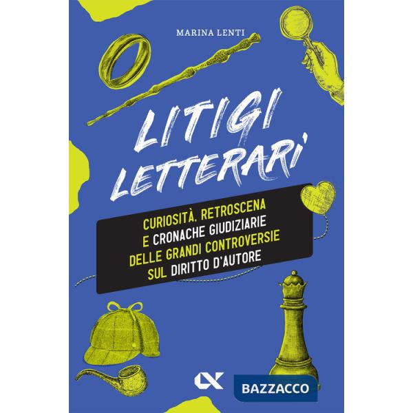 Litigi letterari. Curiosità, retroscena e cronache giudiziarie delle grandi controversie sul diritto d'autore