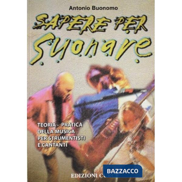 Sapere per suonare. Teoriae pratica della musica per strumentisti e cantanti
