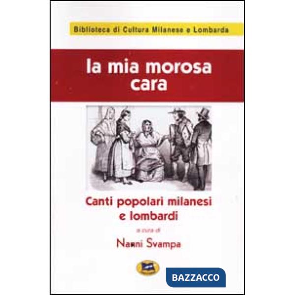 Mia morosa cara. Canti popolari milanesi e lombardi (La)