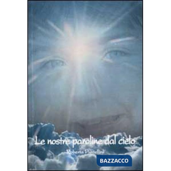 Nostre paroline dal cielo. Tutto l'amore di mia figlia (Le)