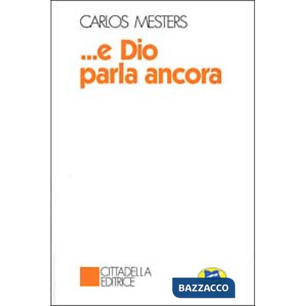 E Dio parla ancora. La parola di Dio nella storia degli uomini