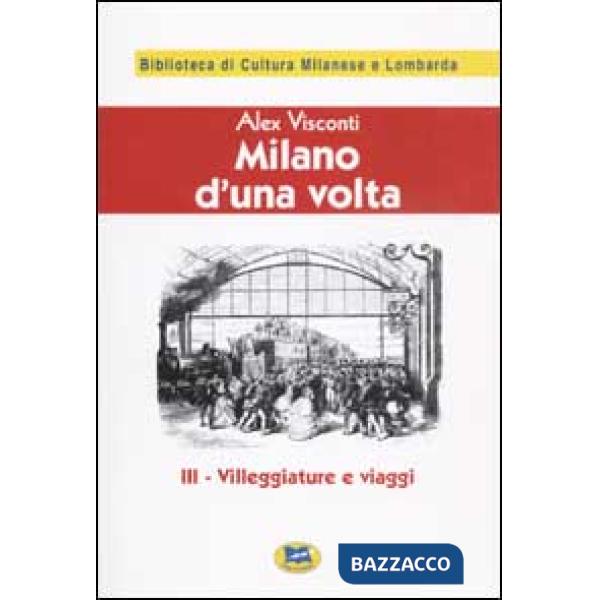 Milano d'una volta. Vol. 3: Villeggiature e viaggi [1945]