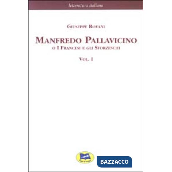 Manfredo Pallavicino o I Francesi e gli Sforzeschi [1877]. Vol. 1